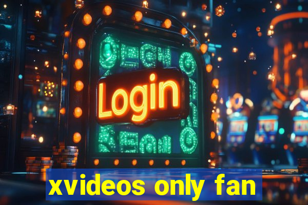 xvideos only fan